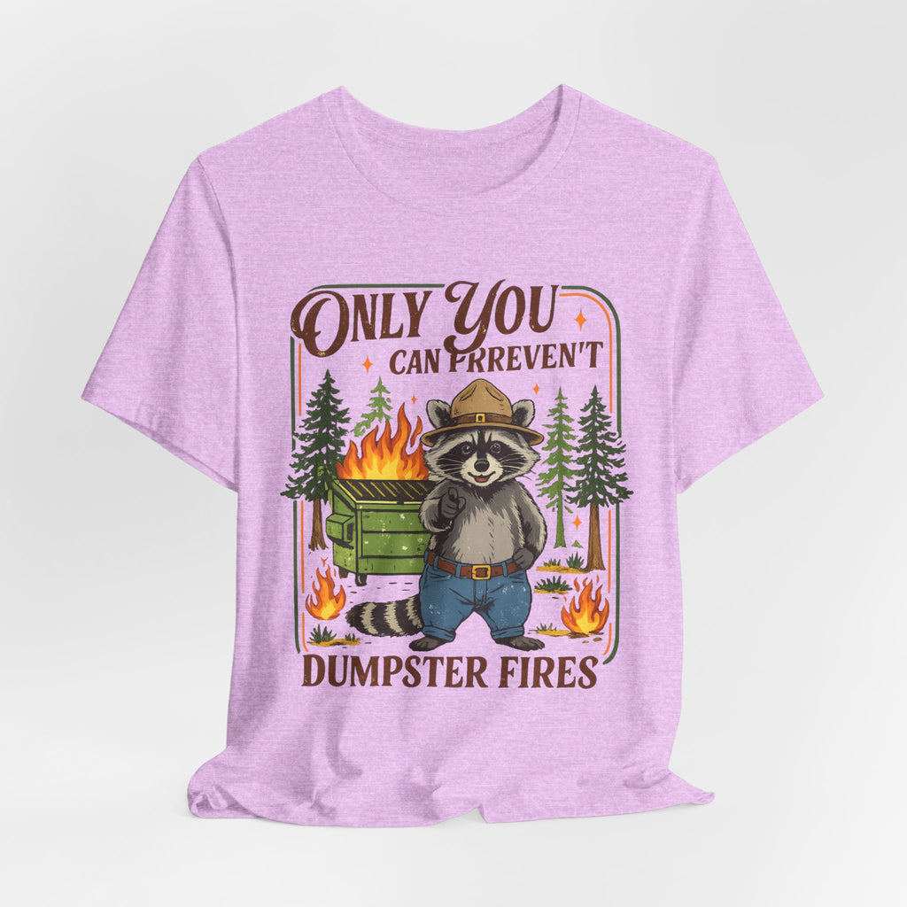 Only You Can Prevent Dumpster Fires T-Shirt