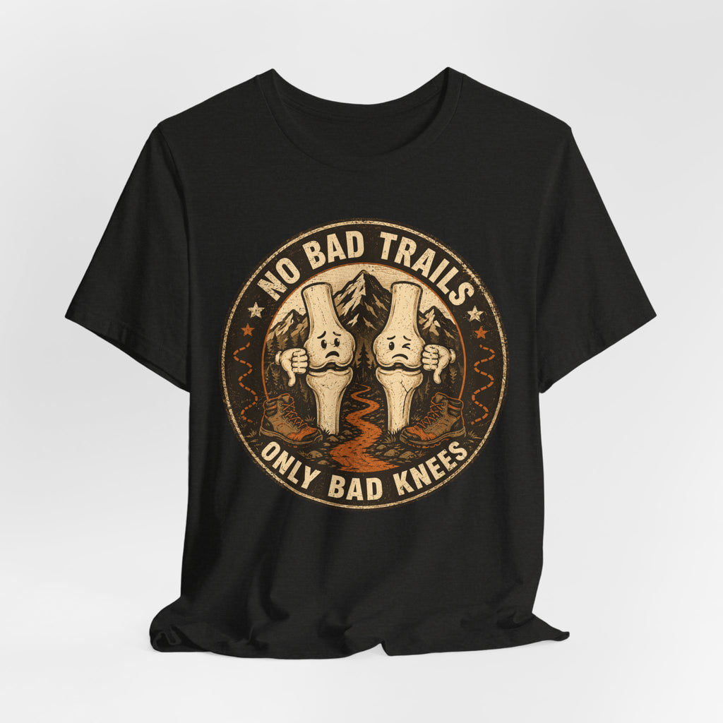 No Bad Trails Only Bad Knees T-Shirt