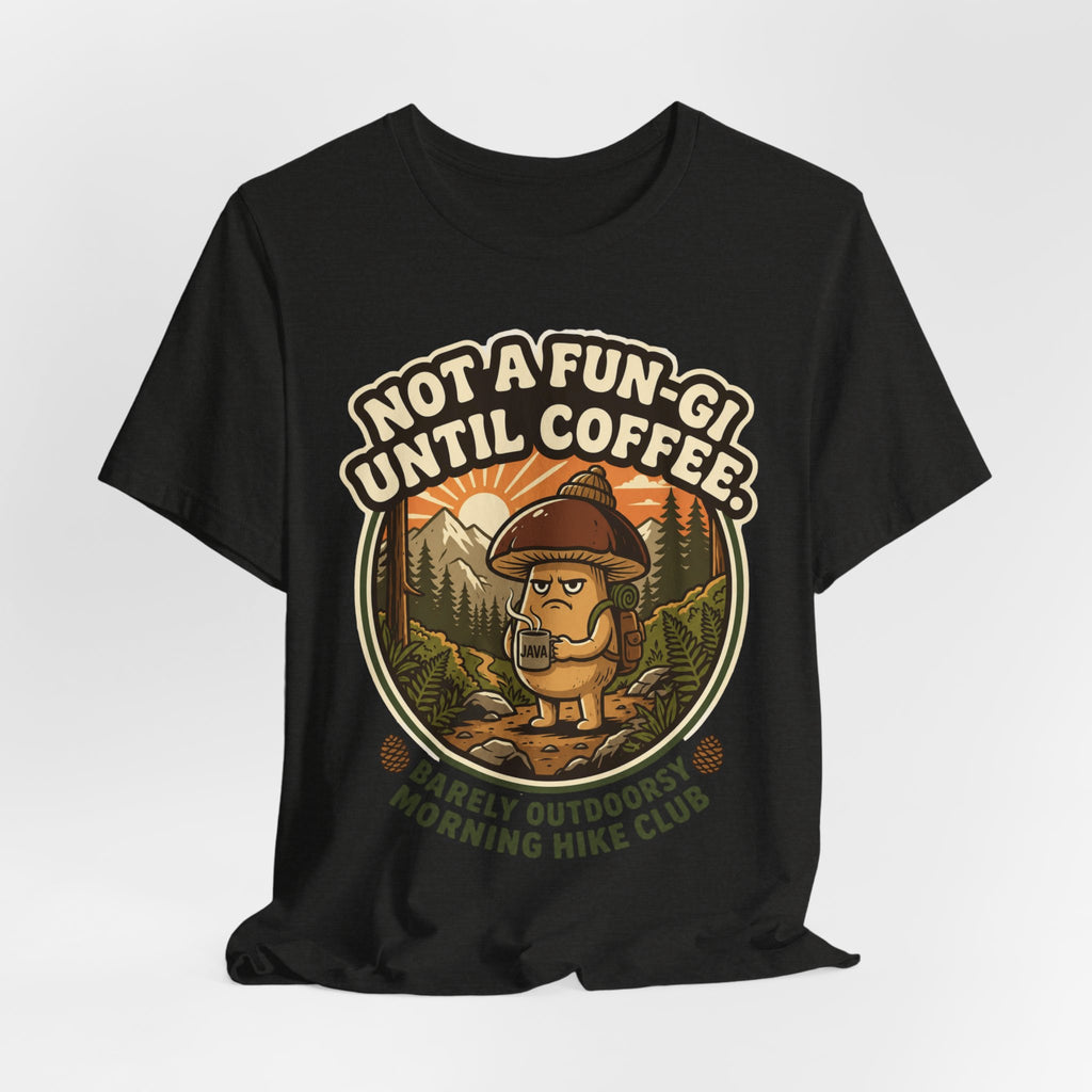 Not A Fun-Gi Until Coffee T-Shirt in Brown - grumpy mushroom Morning Hike Club graphic tee, Barely Outdoorsy