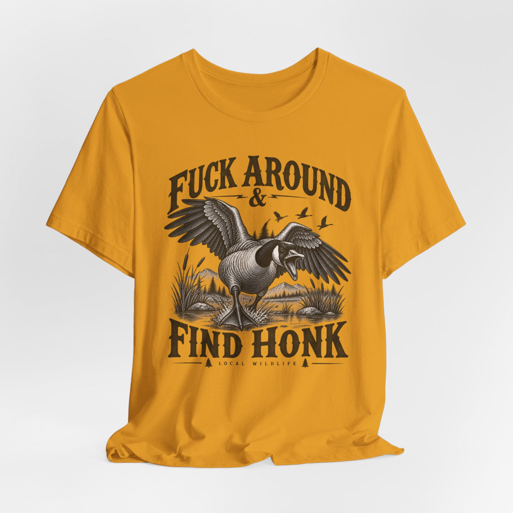 Fuck Around and Find Honk Goose T-Shirt in White - funny goose warning graphic tee, Barely Outdoorsy Bella Canvas