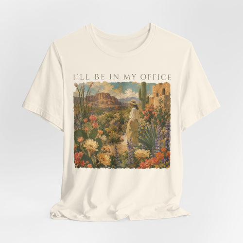 I'll Be In My Office Desert Garden T-Shirt