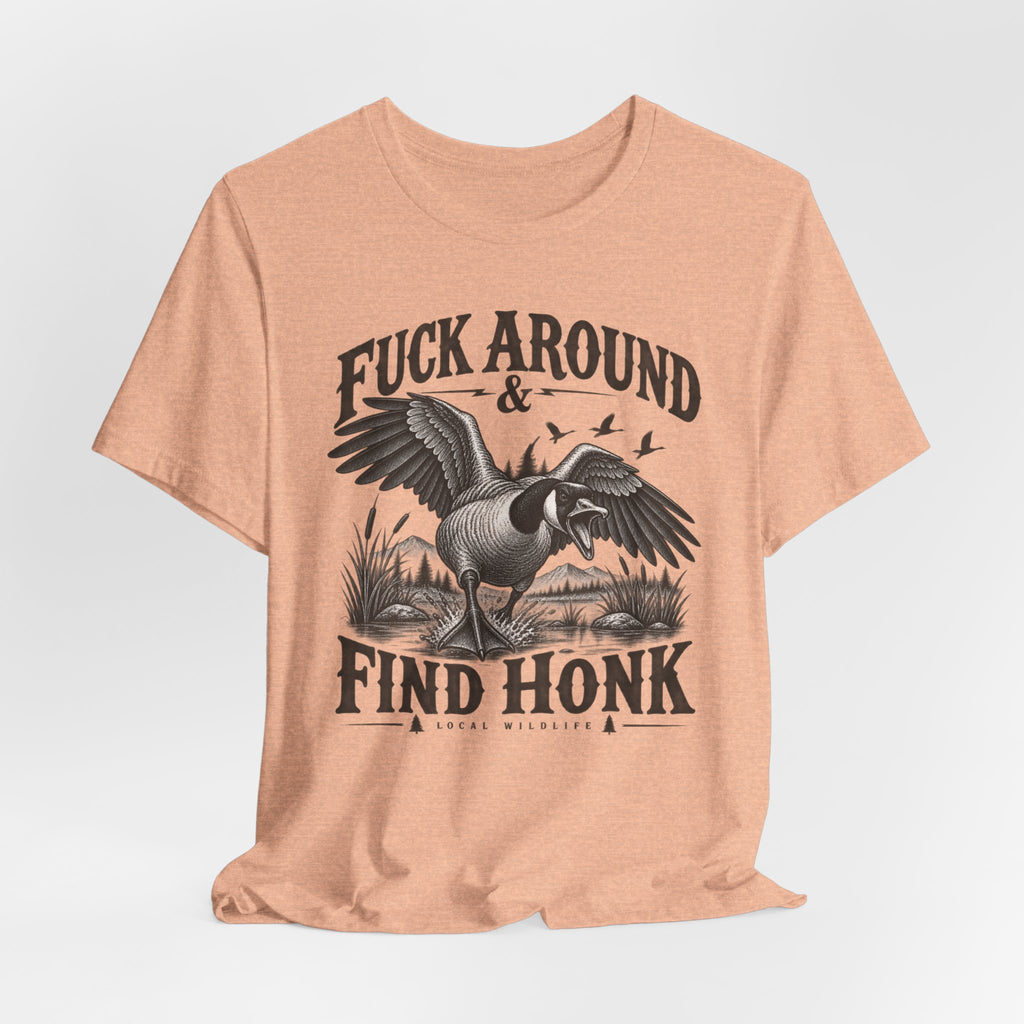 Fuck Around and Find Honk Goose Tee in Heather Peach - funny goose honk humor shirt, Barely Outdoorsy Bella Canvas 3001