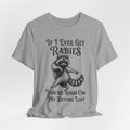 If I Ever Get Rabies T-Shirt