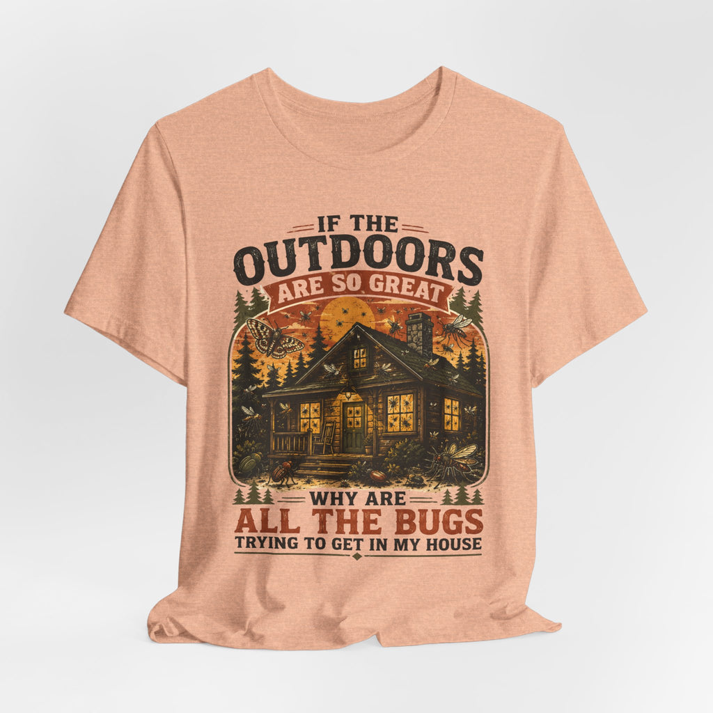 If Outdoors Are So Great Why Are Bugs In My House T-Shirt in Heather Peach - funny nature bug graphic tee, Barely Outdoorsy Bella Canvas