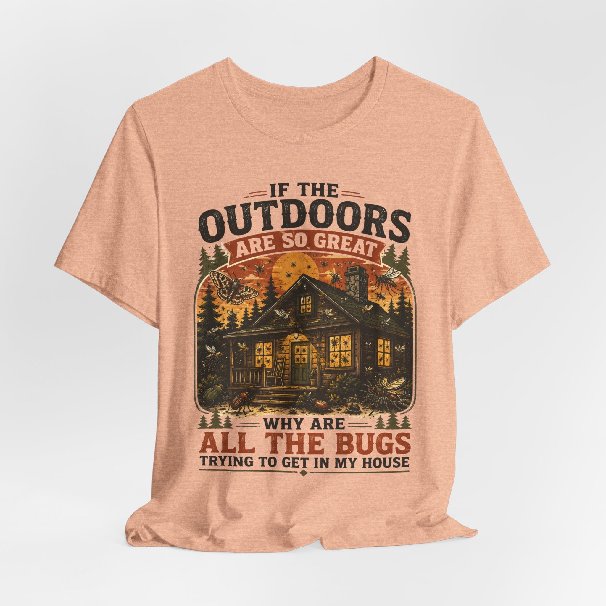 If Outdoors Are So Great Why Are Bugs In My House T-Shirt in Heather Peach - funny nature bug graphic tee, Barely Outdoorsy Bella Canvas