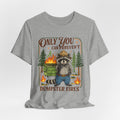 Only You Can Prevent Dumpster Fires T-Shirt