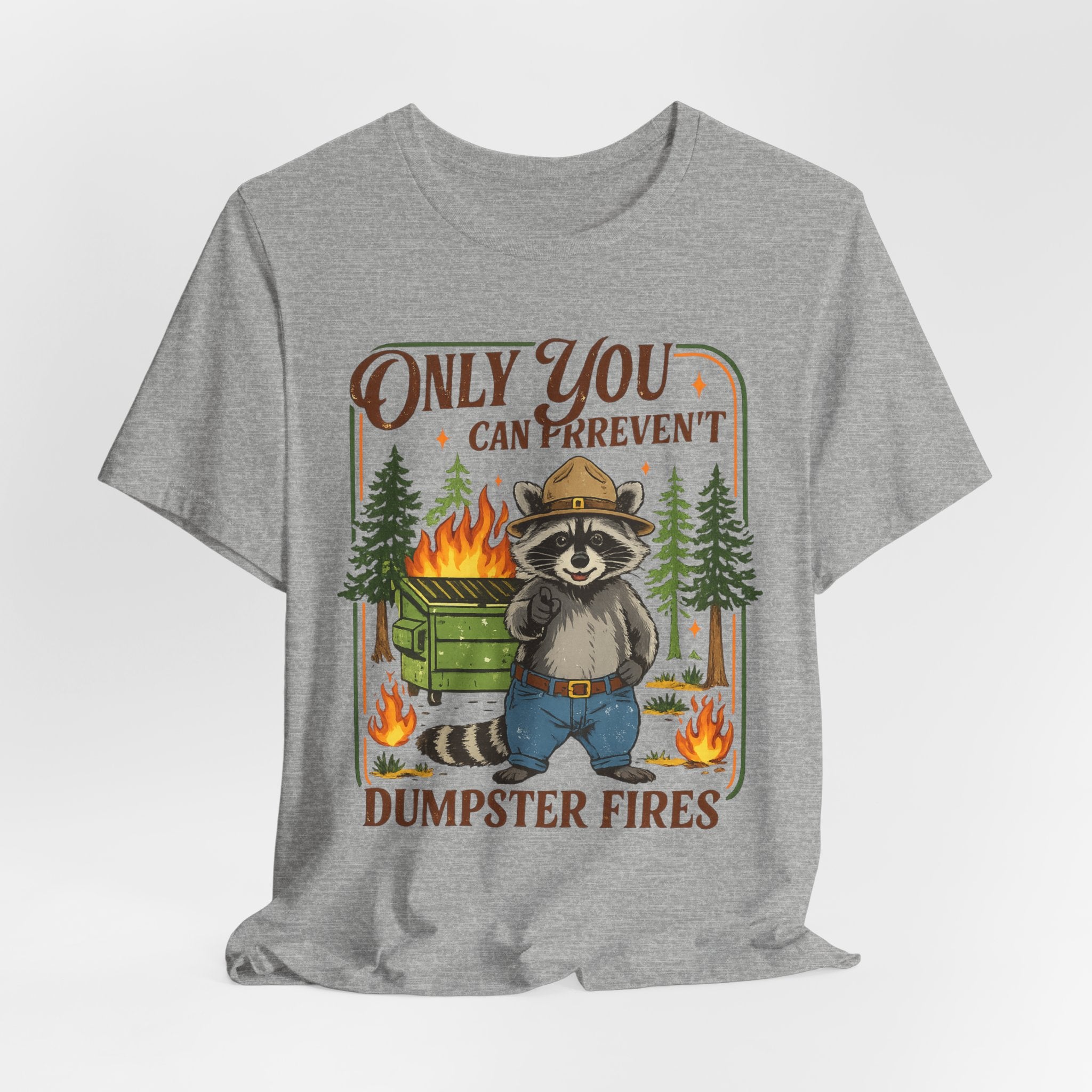 Only You Can Prevent Dumpster Fires T-Shirt