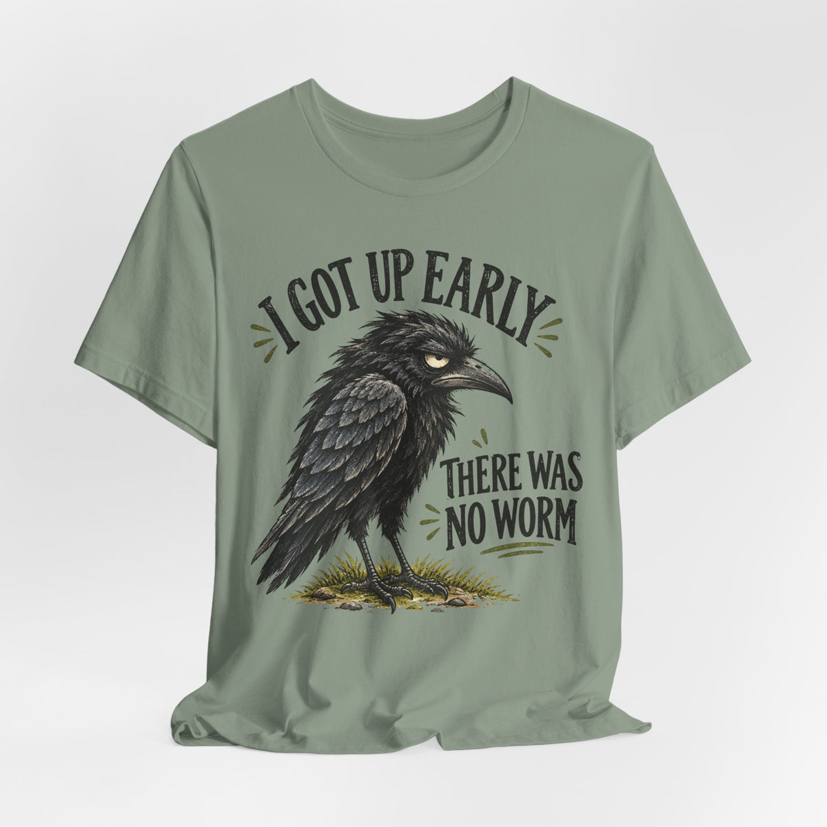 I Got Up Early There Was No Worm Tee in Sage - funny raven no worm humor shirt, Barely Outdoorsy Bella Canvas