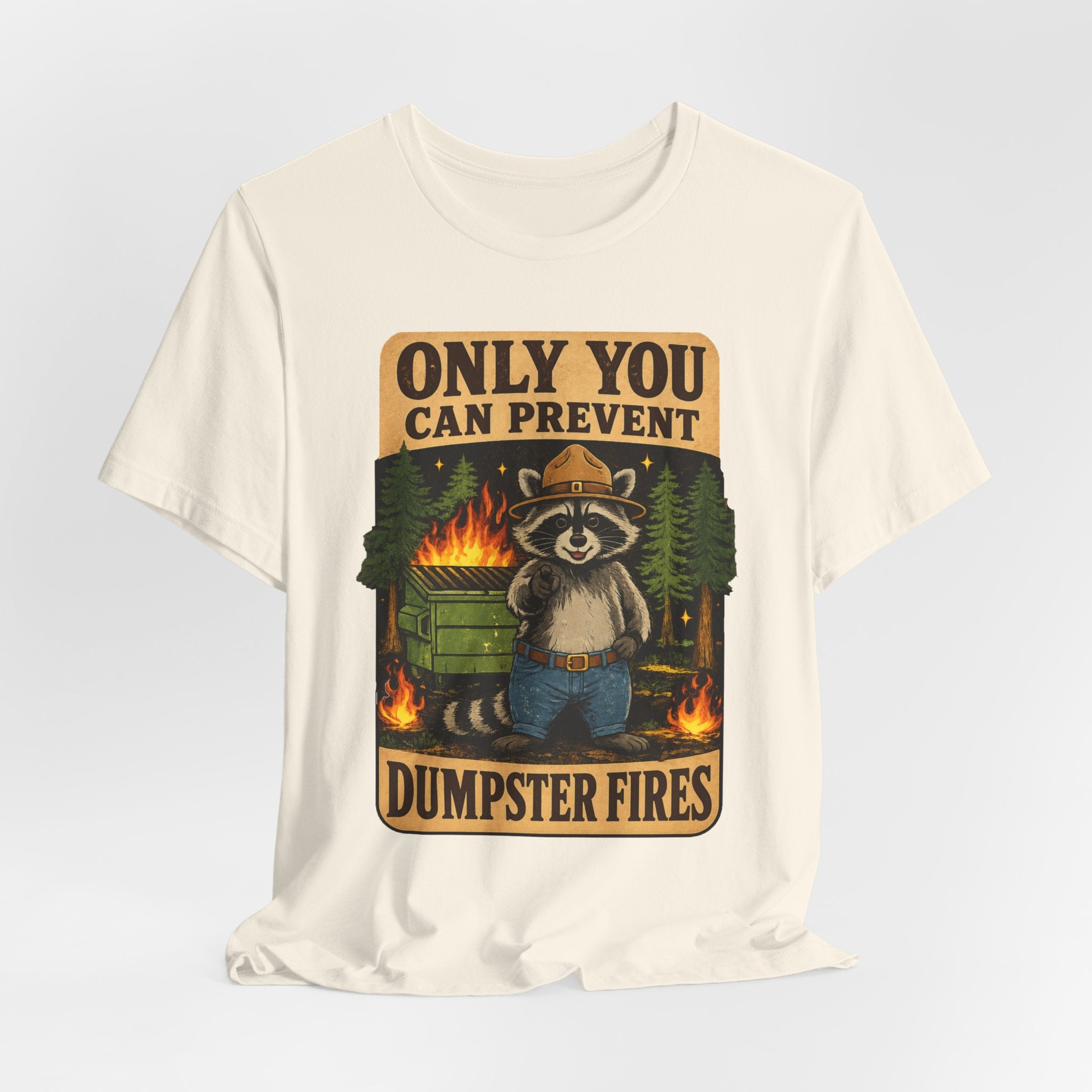 Only You Can Prevent Dumpster Fires T-Shirt
