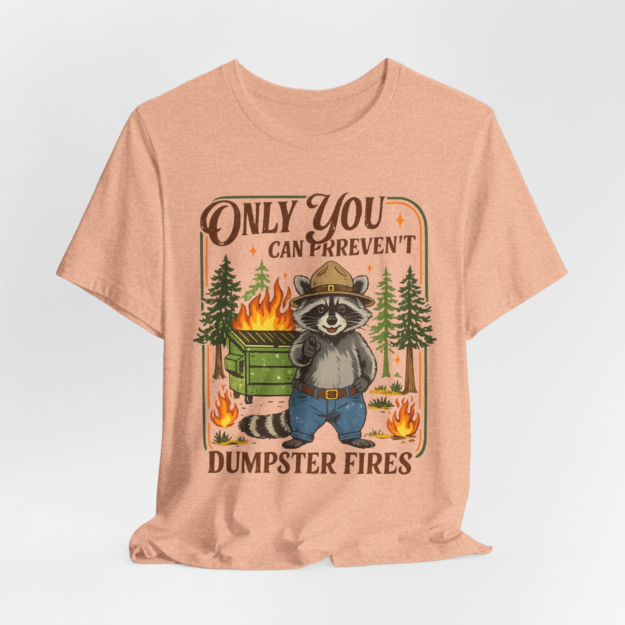 Only You Can Prevent Dumpster Fires T-Shirt