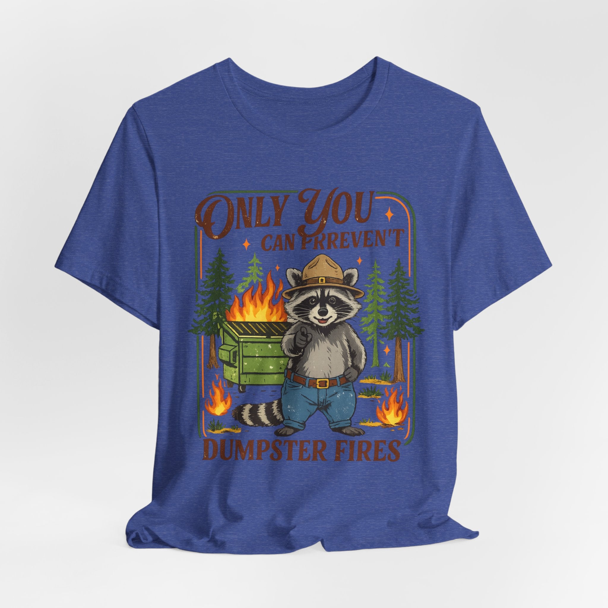 Only You Can Prevent Dumpster Fires T-Shirt
