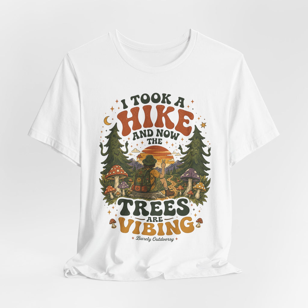 I Took a Hike and Now the Trees Are Vibing t-shirt funny graphic tee BarelyOutdoorsy