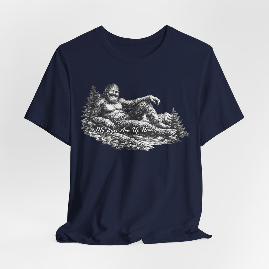 My Eyes Are Up Here Bigfoot T-Shirt