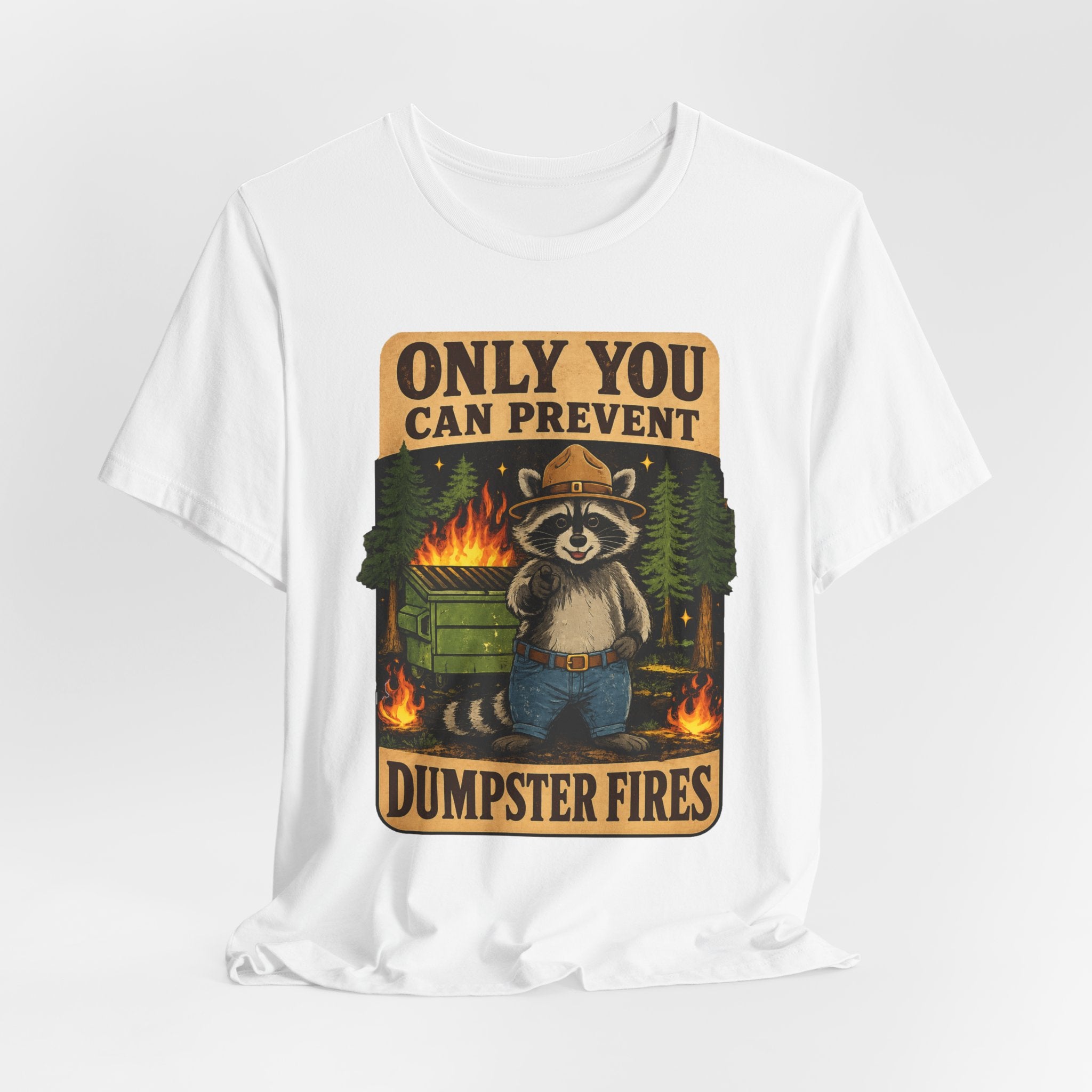 Only You Can Prevent Dumpster Fires T-Shirt