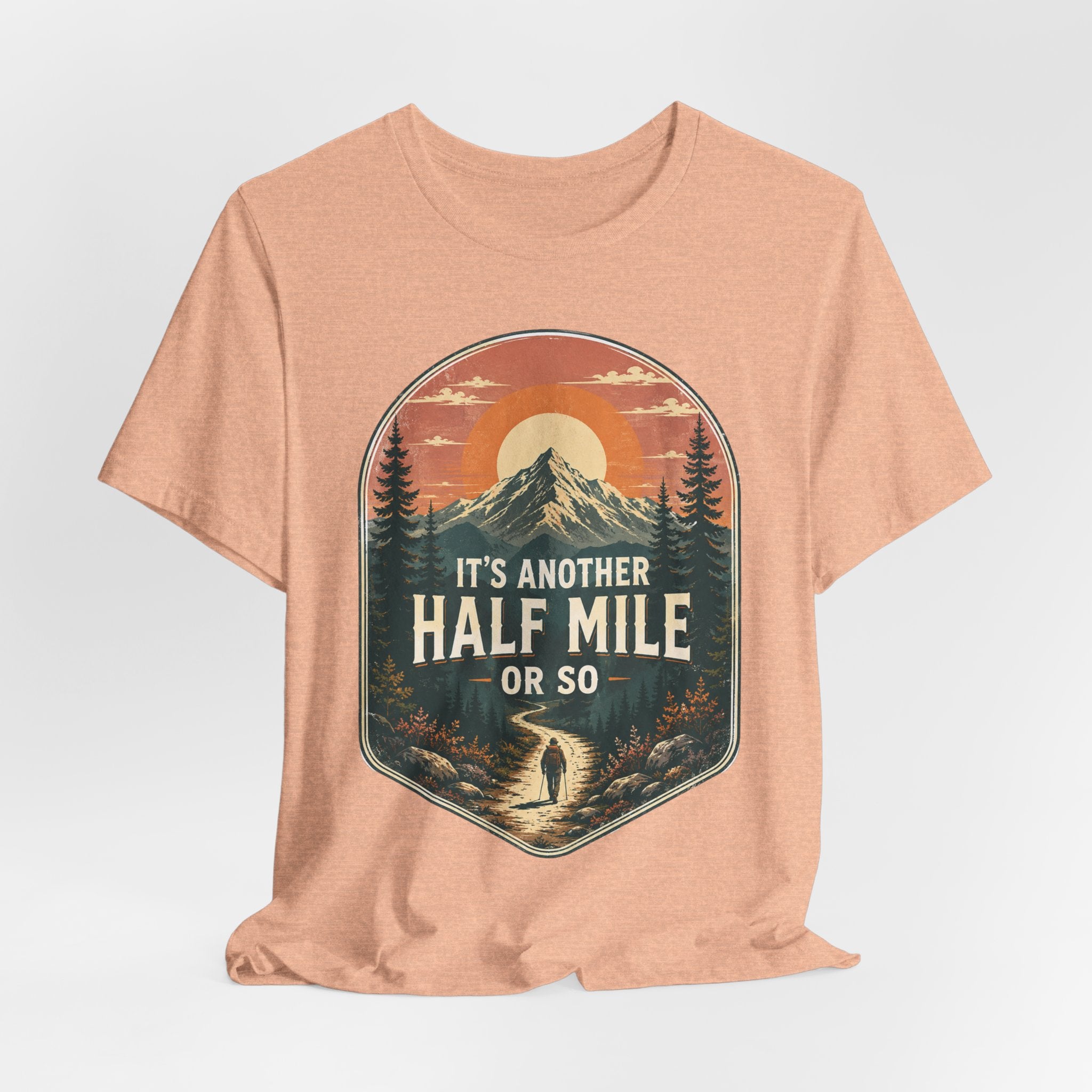 It's Another Half Mile Or So T-Shirt flat lay Athletic Heather - unisex crew neck hiking humor graphic tee, Barely Outdoorsy