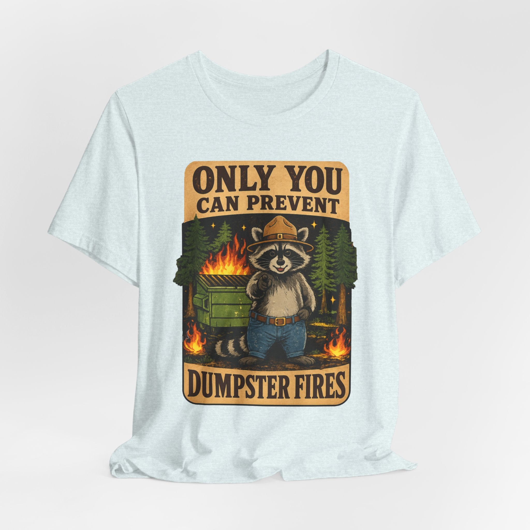 Only You Can Prevent Dumpster Fires T-Shirt