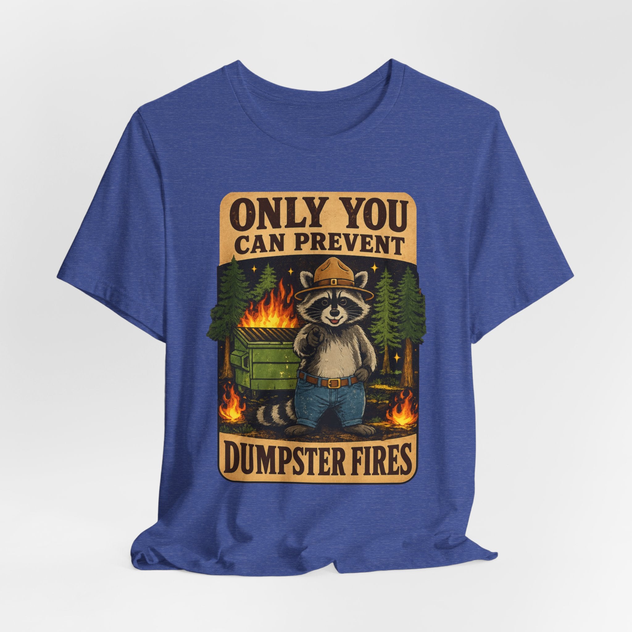 Only You Can Prevent Dumpster Fires T-Shirt