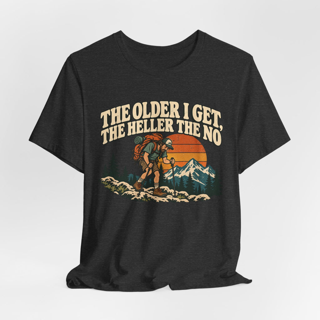 The Older I Get The No Hiking T-Shirt in Dark Grey Heather - funny hiking humor older no hiking graphic tee, Barely Outdoorsy Bella Canvas 3001