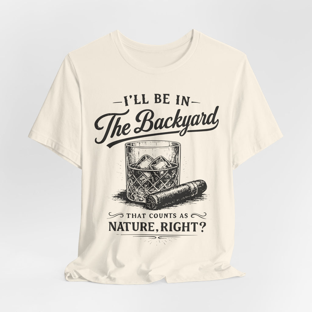 I'll Be In The Backyard Tee in Maroon - funny backyard whiskey cigar nature humor shirt, Barely Outdoorsy