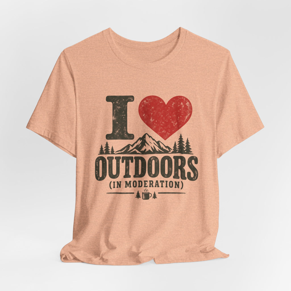 I Love Outdoors In Moderation Tee in Heather Peach - funny outdoor humor moderation shirt, Barely Outdoorsy Bella Canvas 3001