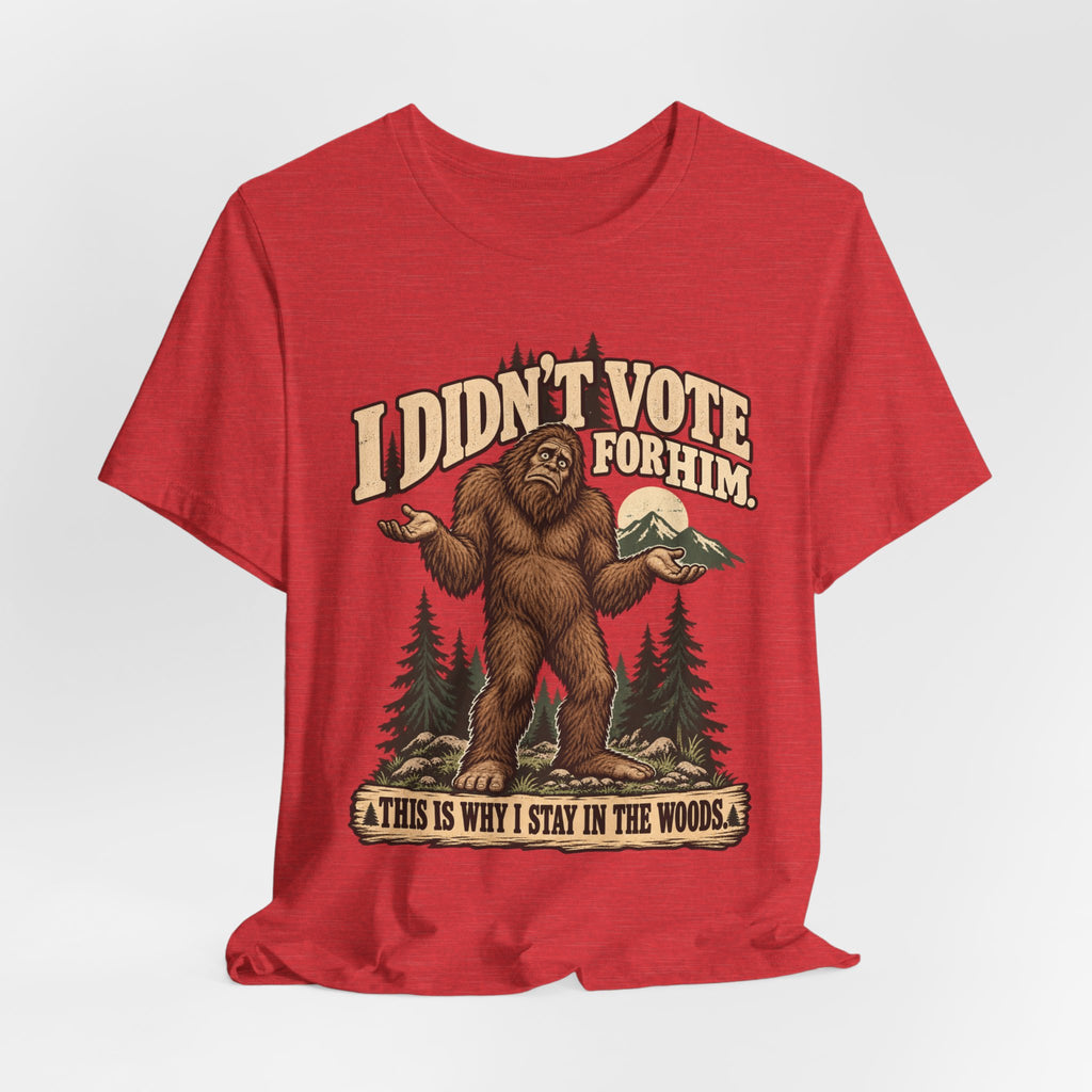 I Didn't Vote For Him Bigfoot T-Shirt in Heather Cool Grey - funny Bigfoot political humor graphic tee, Barely Outdoorsy