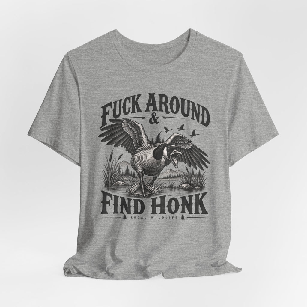 Fuck Around and Find Honk Funny Goose T-Shirt in Athletic Heather - funny goose warning humor graphic tee, Barely Outdoorsy Bella Canvas 3001