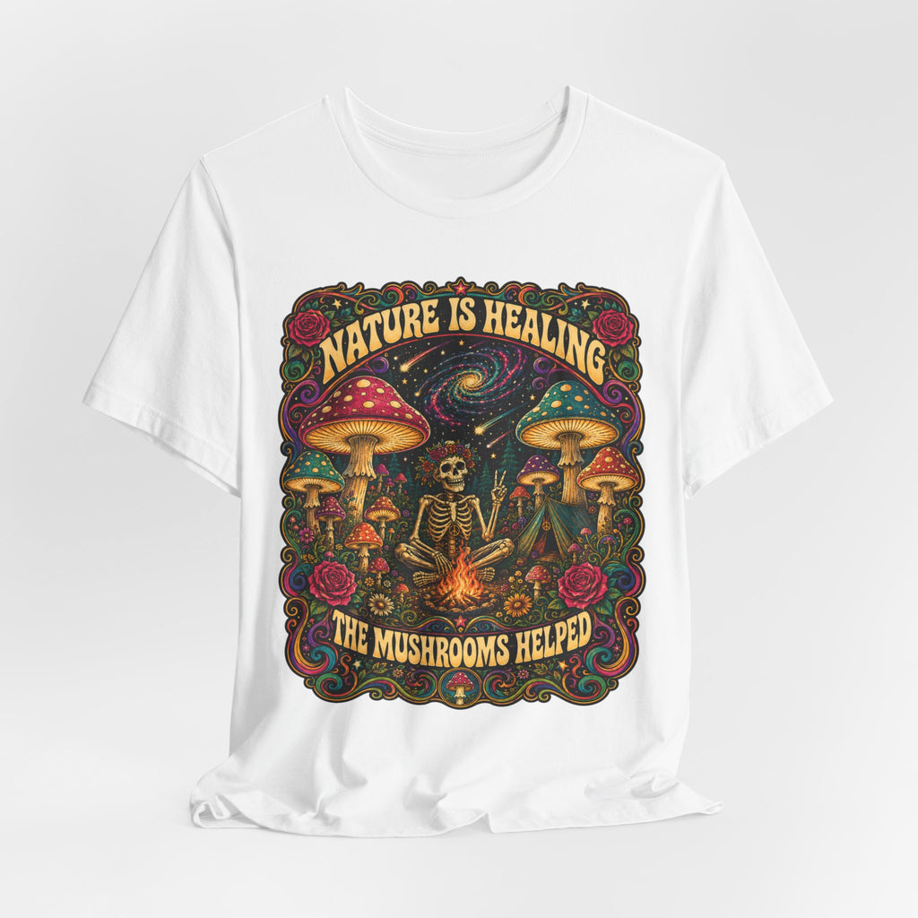 Nature Is Healing The Mushrooms Helped T-Shirt