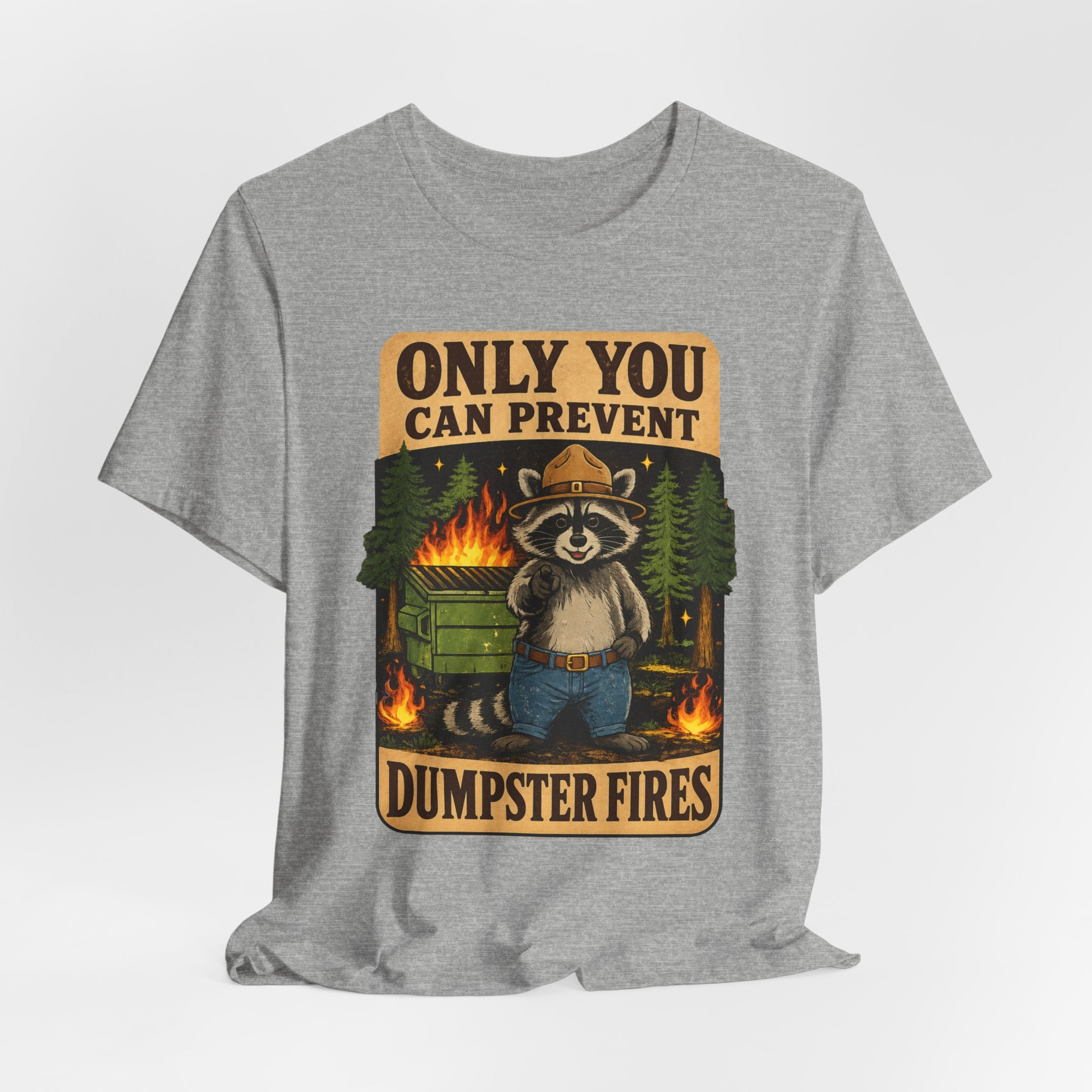 Only You Can Prevent Dumpster Fires T-Shirt