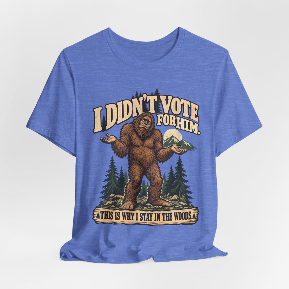 I Didn't Vote For Him Bigfoot T-Shirt in Heather Columbia Blue - funny Bigfoot political graphic tee, Barely Outdoorsy