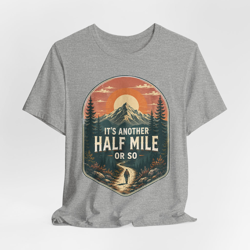 It's Another Half Mile Or So Tee in Athletic Heather - funny hiking trail lie shirt, Barely Outdoorsy