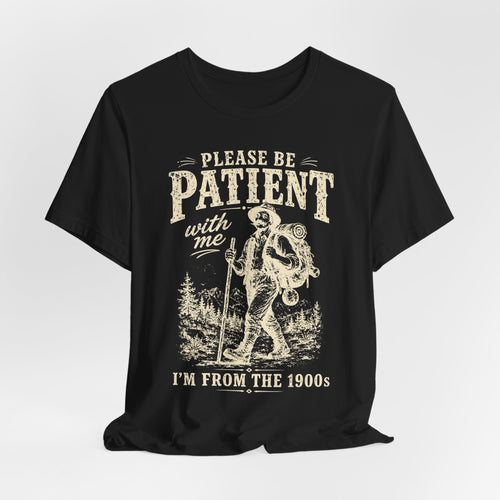Please Be Patient I'm From The 1900s Tee in Black worn shot - vintage hiker Gen X humor shirt, Barely Outdoorsy