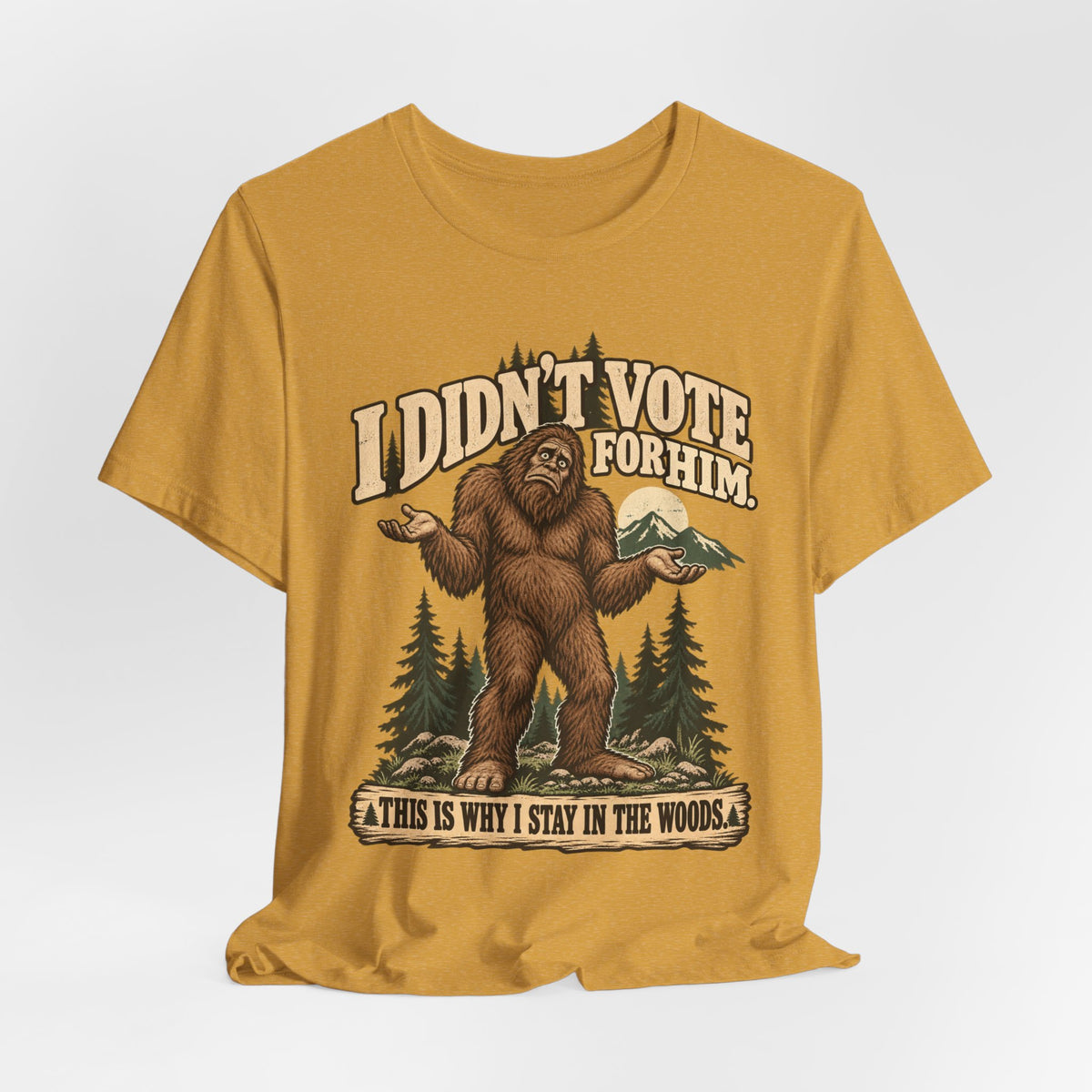 I Didn't Vote For Him Bigfoot Tee in Heather Mustard - funny Sasquatch political shirt, Barely Outdoorsy Bella Canvas 3001