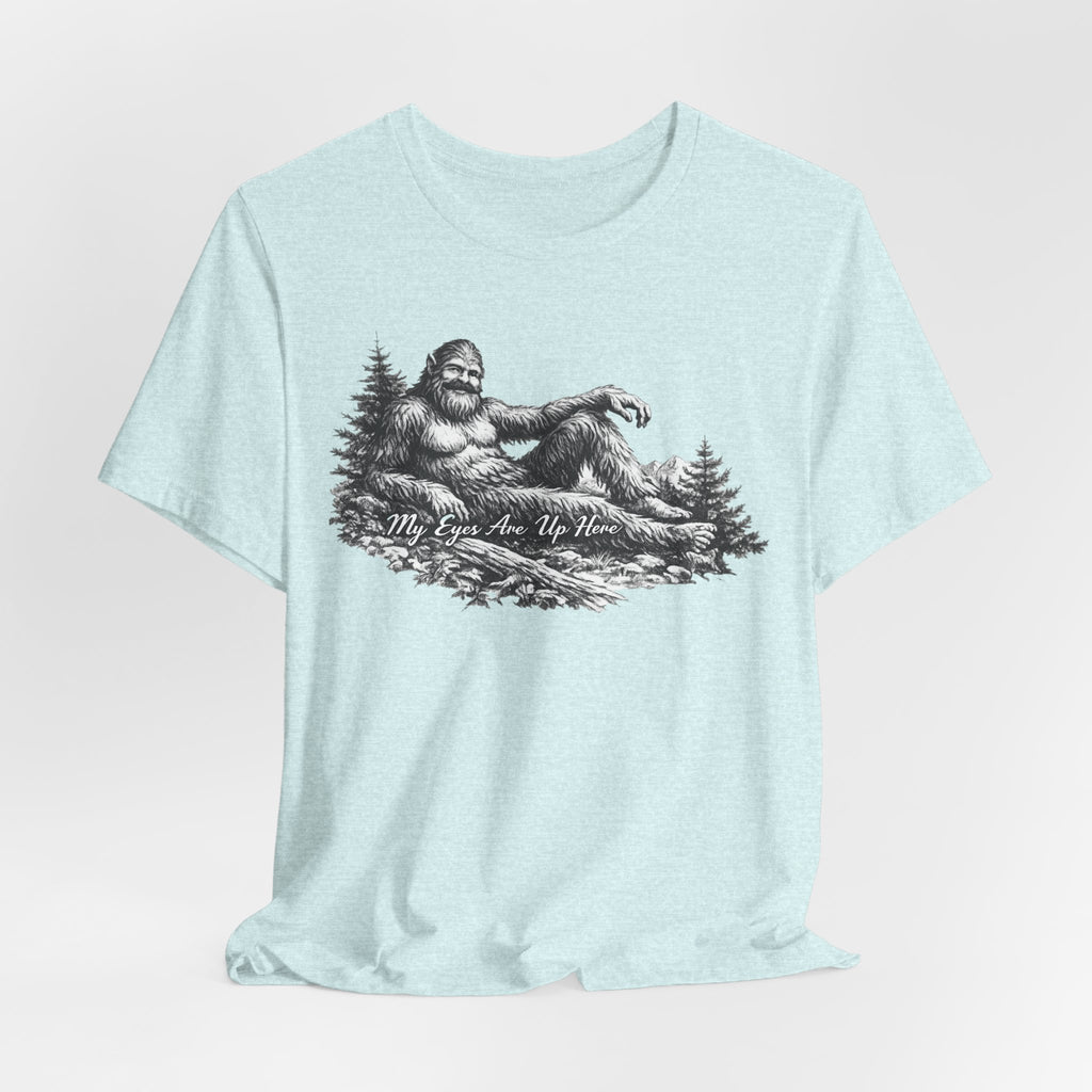 My Eyes Are Up Here Bigfoot T-Shirt