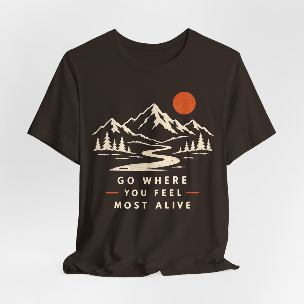 Go Where You Feel Most Alive T-Shirt in Brown - retro mountain adventure graphic tee, Barely Outdoorsy