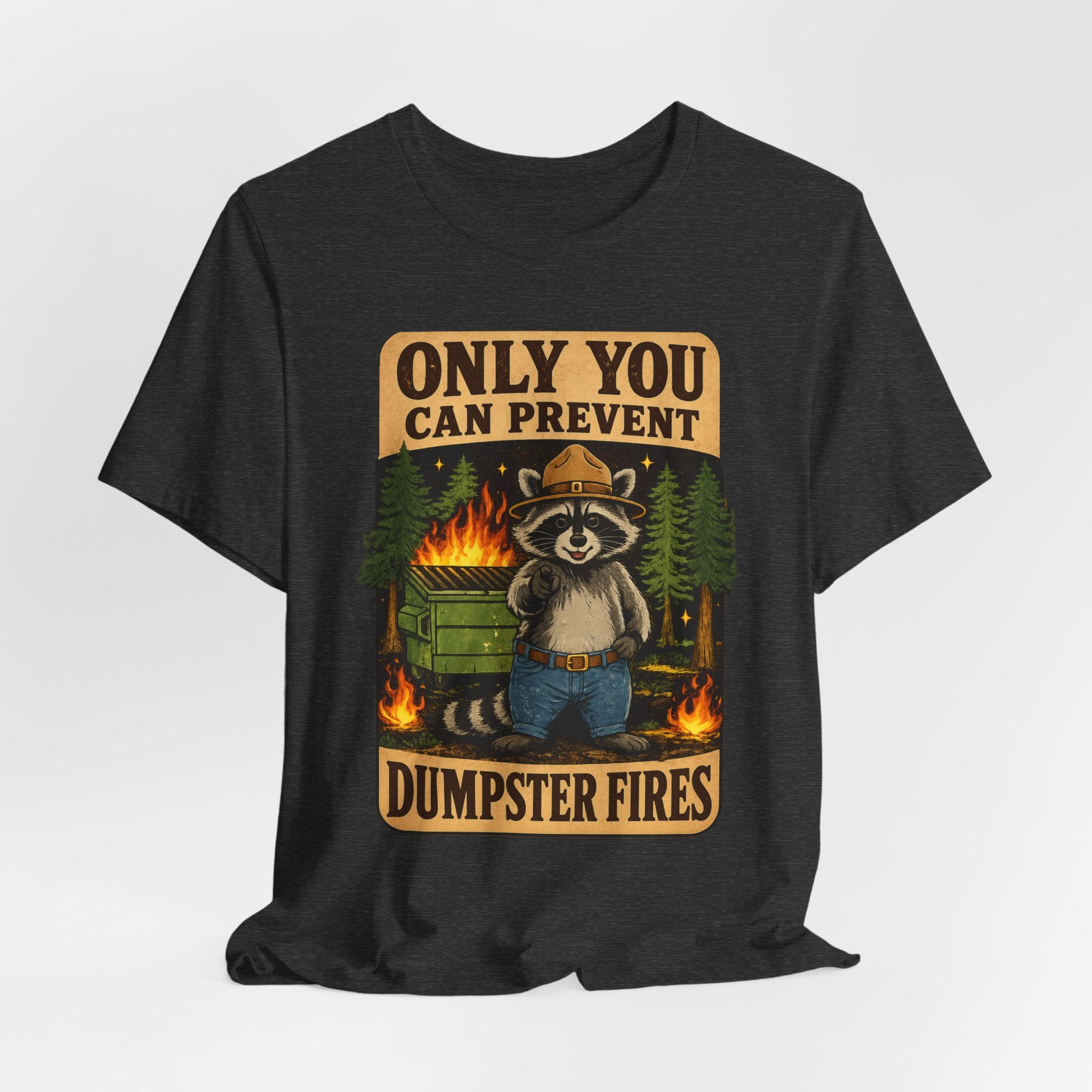 Only You Can Prevent Dumpster Fires T-Shirt