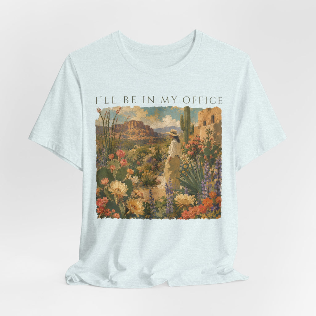 I'll Be In My Office Desert Garden T-Shirt
