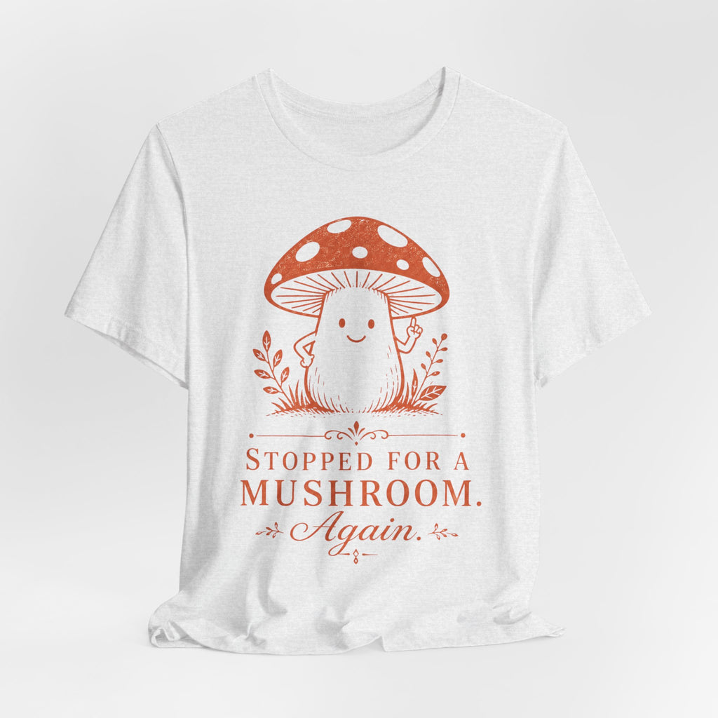 Stopped for a Mushroom Again Tee in Ash - funny mushroom foraging hiking humor shirt, Barely Outdoorsy Bella Canvas