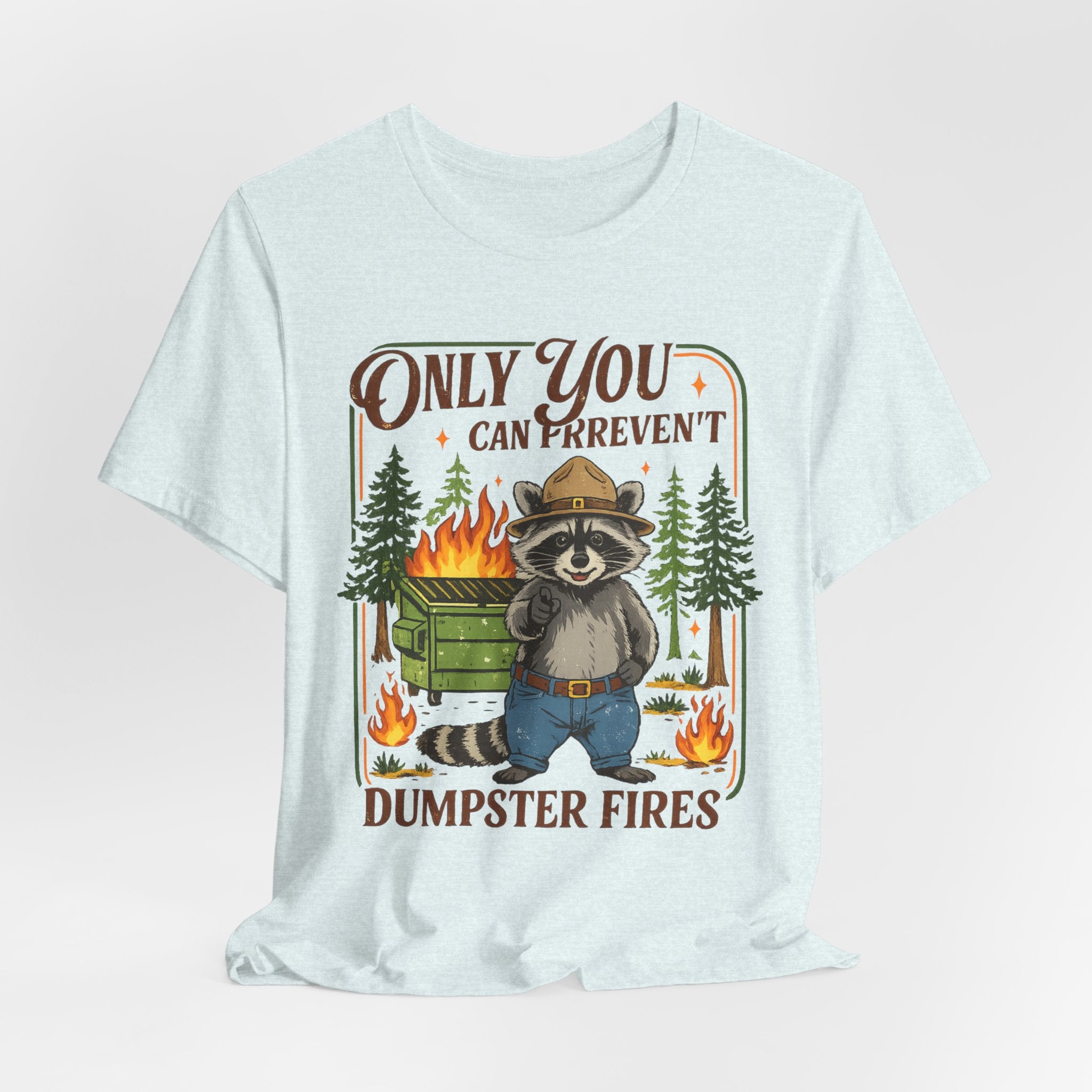 Only You Can Prevent Dumpster Fires T-Shirt
