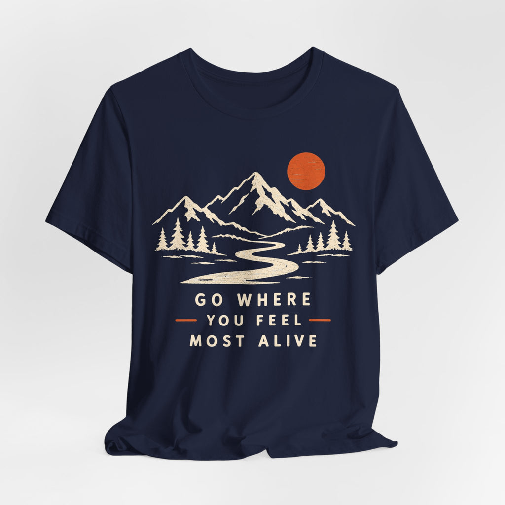 Go Where You Feel Most Alive T-Shirt in Navy - retro mountain adventure graphic tee, Barely Outdoorsy Bella Canvas