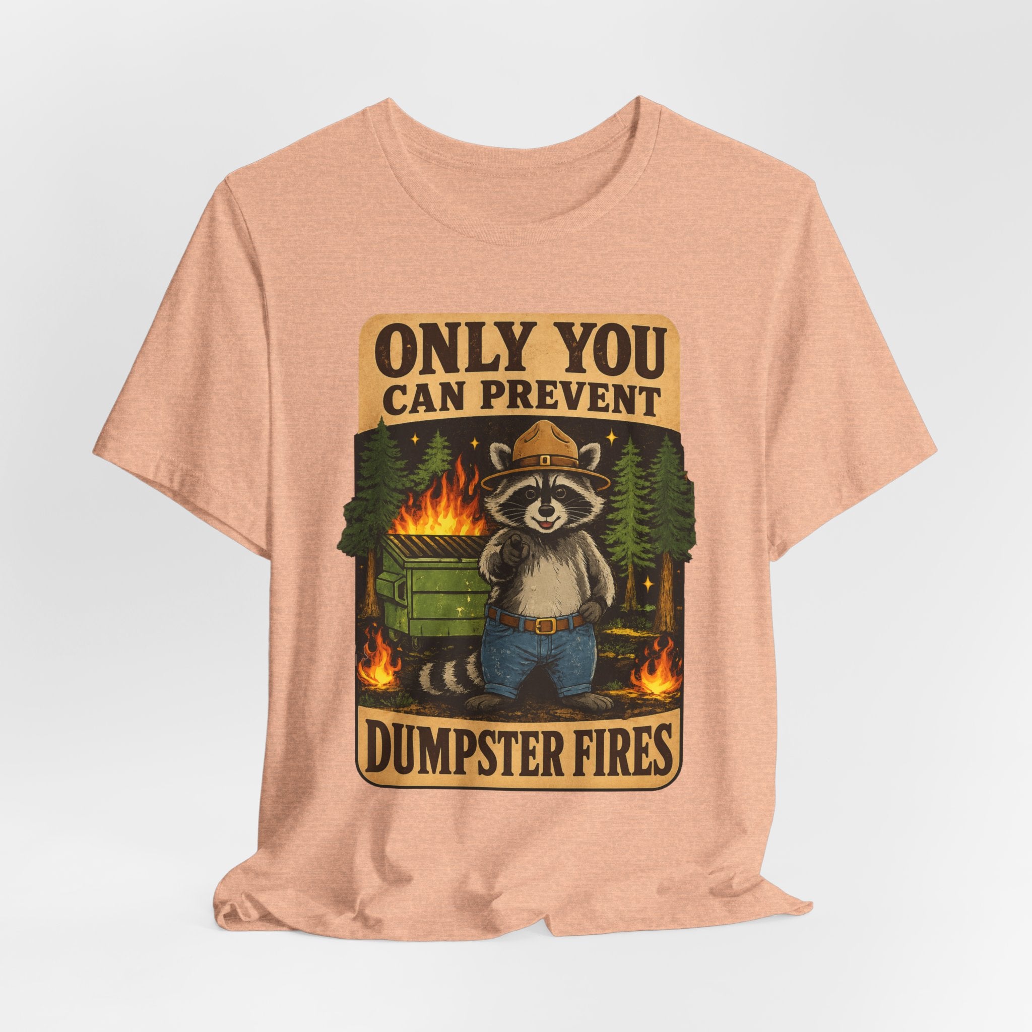 Only You Can Prevent Dumpster Fires T-Shirt
